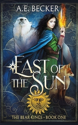 East of the Sun: A Fairytale Adventure by Becker, A. E.