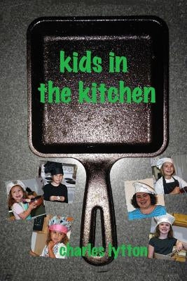 Kids in the Kitchen by Lytton, Charles