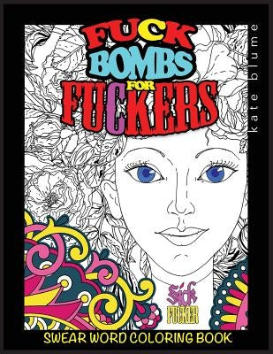 Swear Word Coloring Book: Fuck-Bombs For Fuckers by Blume, Kate