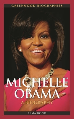 Michelle Obama: A Biography by Bond, Alma