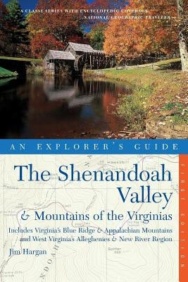 Explorer's Guide the Shenandoah Valley & Mountains of the Virginias: Includes Virginia's Blue Ridge and Appalachian Mountains & West Virginia's Allegh by Hargan, Jim