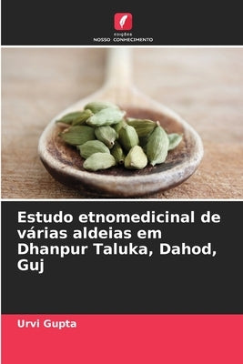 Estudo etnomedicinal de várias aldeias em Dhanpur Taluka, Dahod, Guj by Gupta, Urvi
