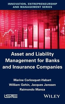 Asset and Liability Management for Banks and Insurance Companies by Corlosquet-Habart, Marine