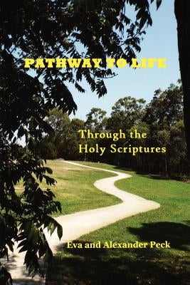 Pathway to Life -- Through the Holy Scriptures by Peck, Eva