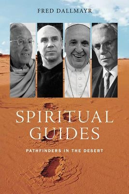 Spiritual Guides: Pathfinders in the Desert by Dallmayr, Fred