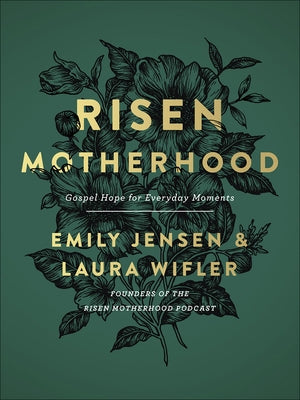 Risen Motherhood: Gospel Hope for Everyday Moments by Jensen, Emily