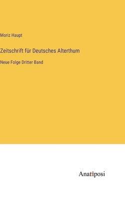 Zeitschrift für Deutsches Alterthum: Neue Folge Dritter Band by Haupt, Moriz