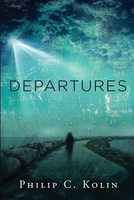 Departures: A Collection of Poems by Kolin, Philip C.