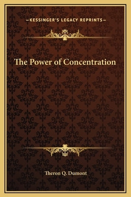 The Power of Concentration by Dumont, Theron Q.