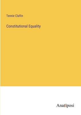 Constitutional Equality by Claflin, Tennie