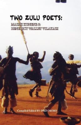 Two Zulu Poets: Mazisi Kunene and BW Vilakazi by Okoro, Dike