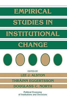 Empirical Studies in Institutional Change by Alston, Lee J.