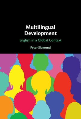 Multilingual Development: English in a Global Context by Siemund, Peter