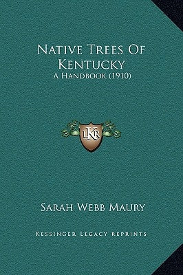 Native Trees of Kentucky: A Handbook (1910) by Maury, Sarah Webb