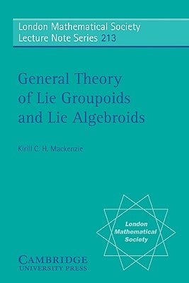 General Theory of Lie Groupoids and Lie Algebroids by MacKenzie, Kirill C. H.