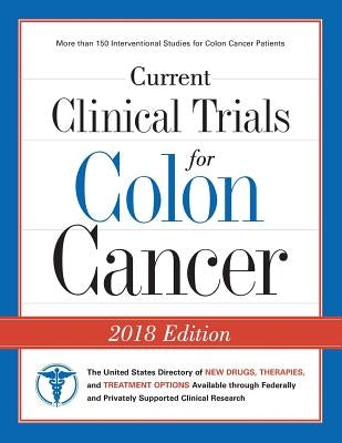 Current Clinical Trials for Colon Cancer: The USA Directory of New Drugs, Therapies, and Treatment Options by Curebound