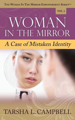 Woman in the Mirror: A Case of Mistaken Identity by Campbell, Tarsha L.
