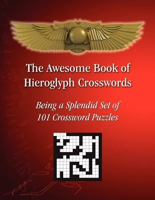 The Awesome Book of Hieroglyph Crosswords: Being A Splendid Set of 101 Crossword Puzzles by Sciortino, Tito