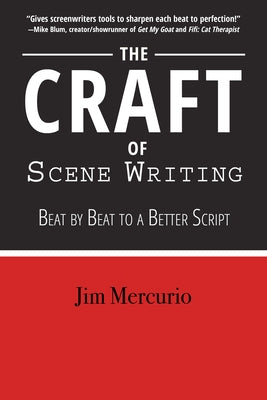 The Craft of Scene Writing: Beat by Beat to a Better Script by Mercurio, Jim