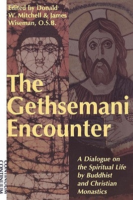 Gethsemani Encounter: A Dialogue on the Spiritual Life by Buddhist and Christian Monastics by Mitchell, Donald W.