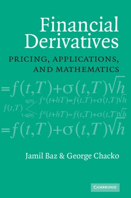 Financial Derivatives: Pricing, Applications, and Mathematics by Baz, Jamil