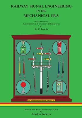 Railway Signal Engineering in the Mechanical Era by Roberts, Gordon