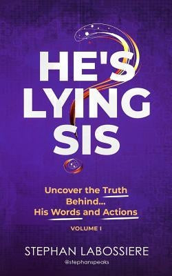He's Lying Sis: Uncover the Truth Behind His Words and Actions, Volume 1 by Speaks, Stephan