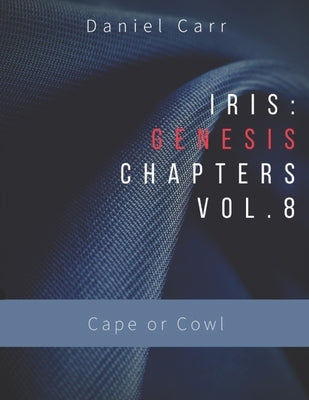 Iris Genesis Chapters Volume 8: Cape or Cowl by Foulke, Abbie