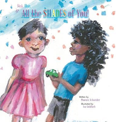 Pink, Blue, & All the SHADES of You! by Phoenix, Schneider