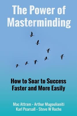 The Power of Masterminding by Attram, Mac