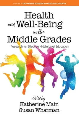 Health and Well-Being in the Middle Grades: Research for Effective Middle Level Education by Main, Katherine