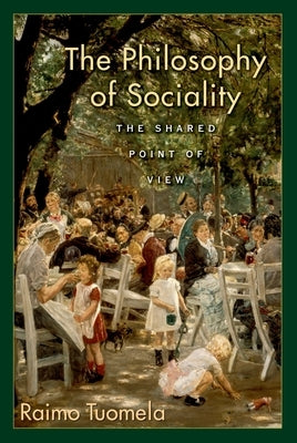The Philosophy of Sociality: The Shared Point of View by Tuomela, Raimo