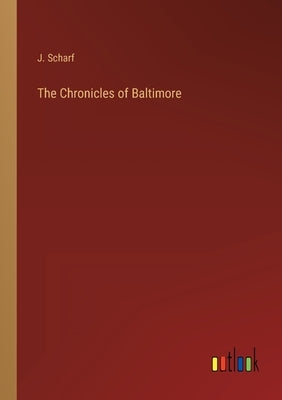 The Chronicles of Baltimore by Scharf, J.