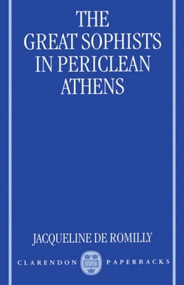 The Great Sophists in Periclean Athens by Romilly, Jacqueline de