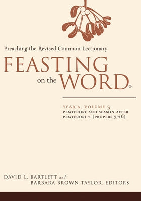 Feasting on the Word: Year A, Volume 3: Preaching the Revised Common Lectionary by Bartlett, David L.