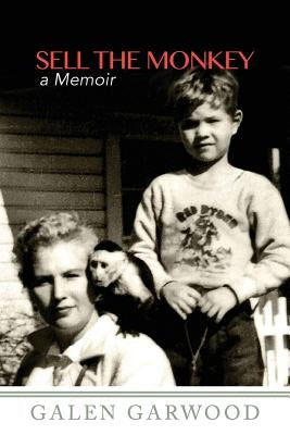 Sell The Monkey,: A Memoir by Garwood, Galen