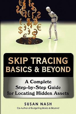 Skip Tracing Basics & Beyond: A Complete Step-by-Step Guide for Locating Hidden Assets by Nash, Susan