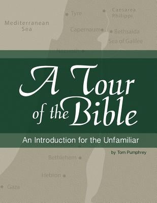 A Tour of the Bible: An Introduction for the Unfamiliar by Pumphrey, Tom
