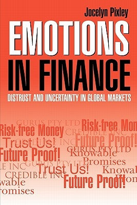 Emotions in Finance: Distrust and Uncertainty in Global Markets by Pixley, Jocelyn