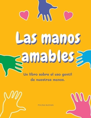 Las manos amables: Un libro sobre el uso gentil de nuestras manos. by Buchan, Polina