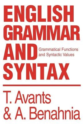 English Grammar and Syntax: Grammatical Functions and Syntactic Values by Avants, T. &. a. Benahnia