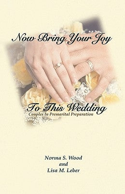 Now Bring Your Joy to This Wedding by Wood, Norma Schweitzer