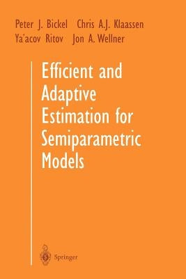 Efficient and Adaptive Estimation for Semiparametric Models by Bickel, Peter J.