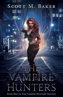 The Vampire Hunters: Book One of The Vampire Hunters Trilogy by Baker, Scott M.