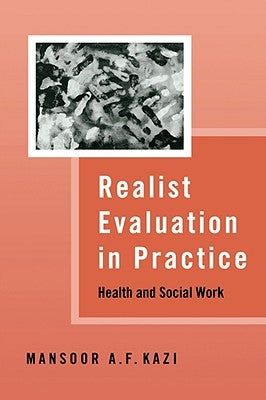 Realist Evaluation in Practice: Health and Social Work by Kazi, Mansoor A. F.