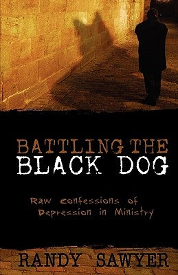 Battling the Black Dog by Sawyer, Randy