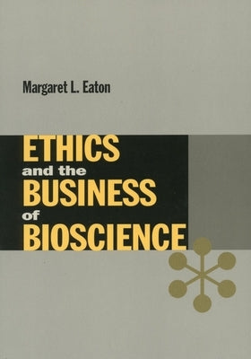 Ethics and the Business of Bioscience by Eaton, Margaret