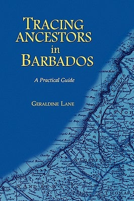 Tracing Your Ancestors in Barbados. A Practical Guide by Lane, Geraldine