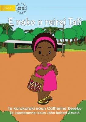Tati Goes to School - E nako n reirei Tati (Te Kiribati) by Kereku, Catherine