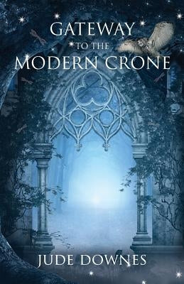 Gateway to the Modern Crone by Downes, Jude